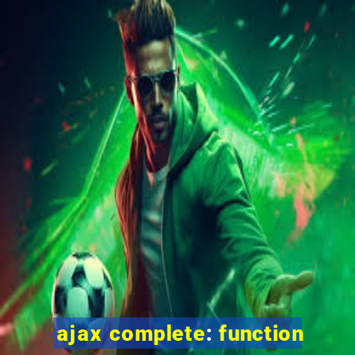 ajax complete: function